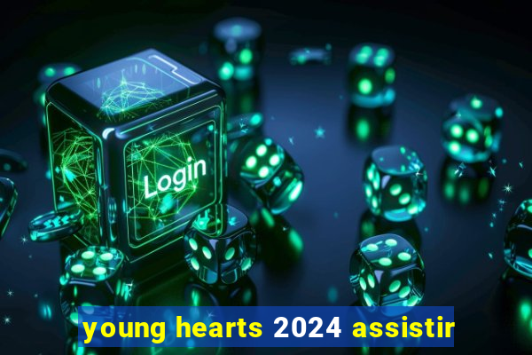 young hearts 2024 assistir